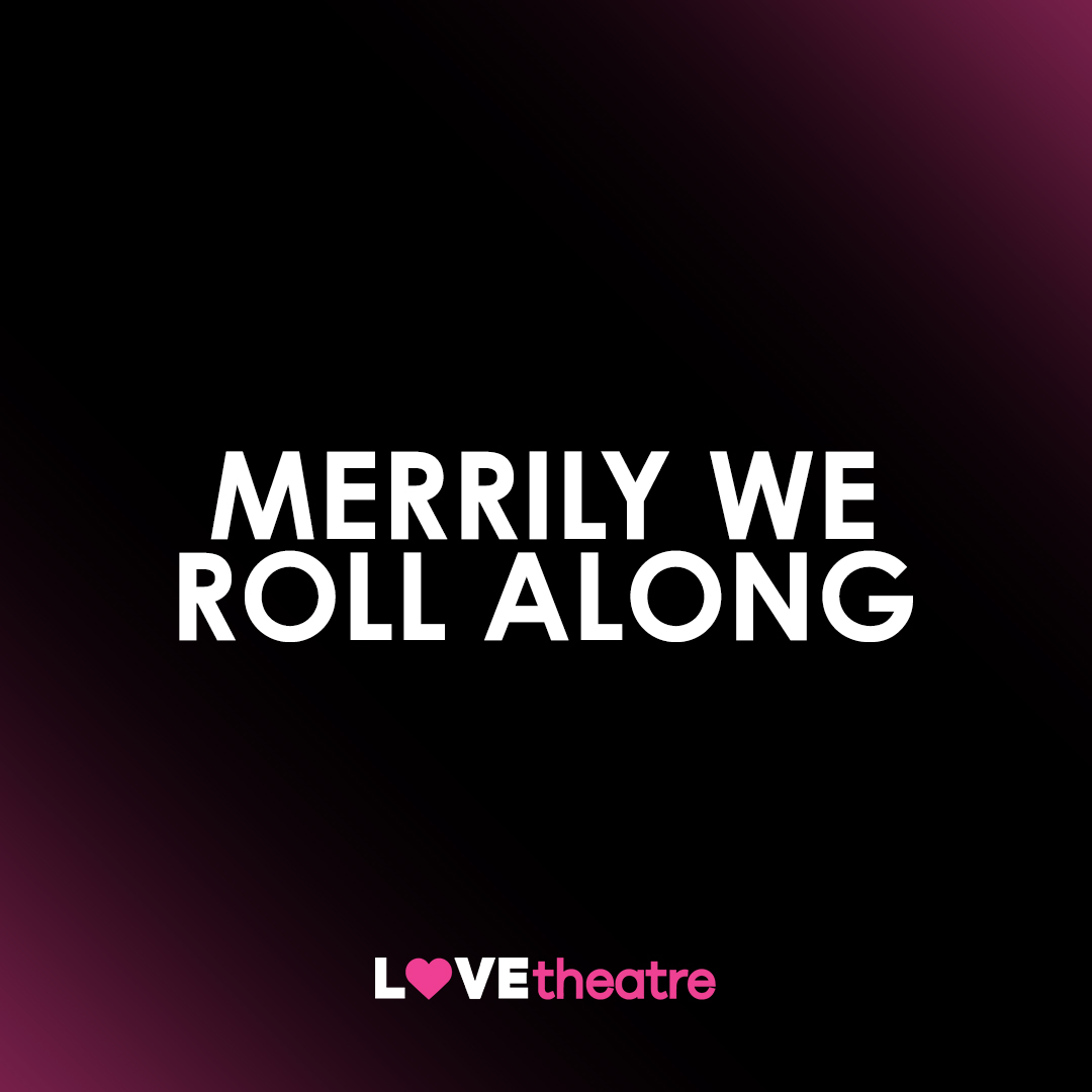 Buy Merrily We Roll Along theatre tickets London West End LOVEtheatre