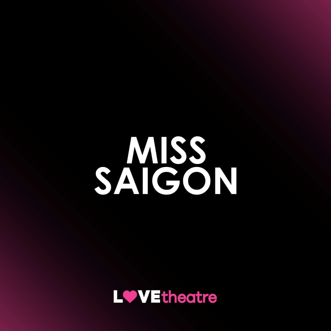 Buy Miss Saigon Tickets West End LOVEtheatre