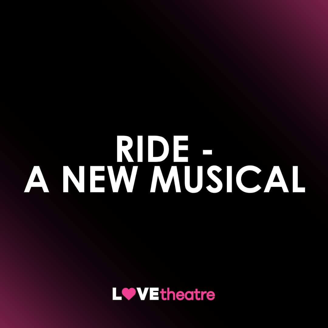 Buy Ride A New Musical theatre tickets London West End LOVEtheatre