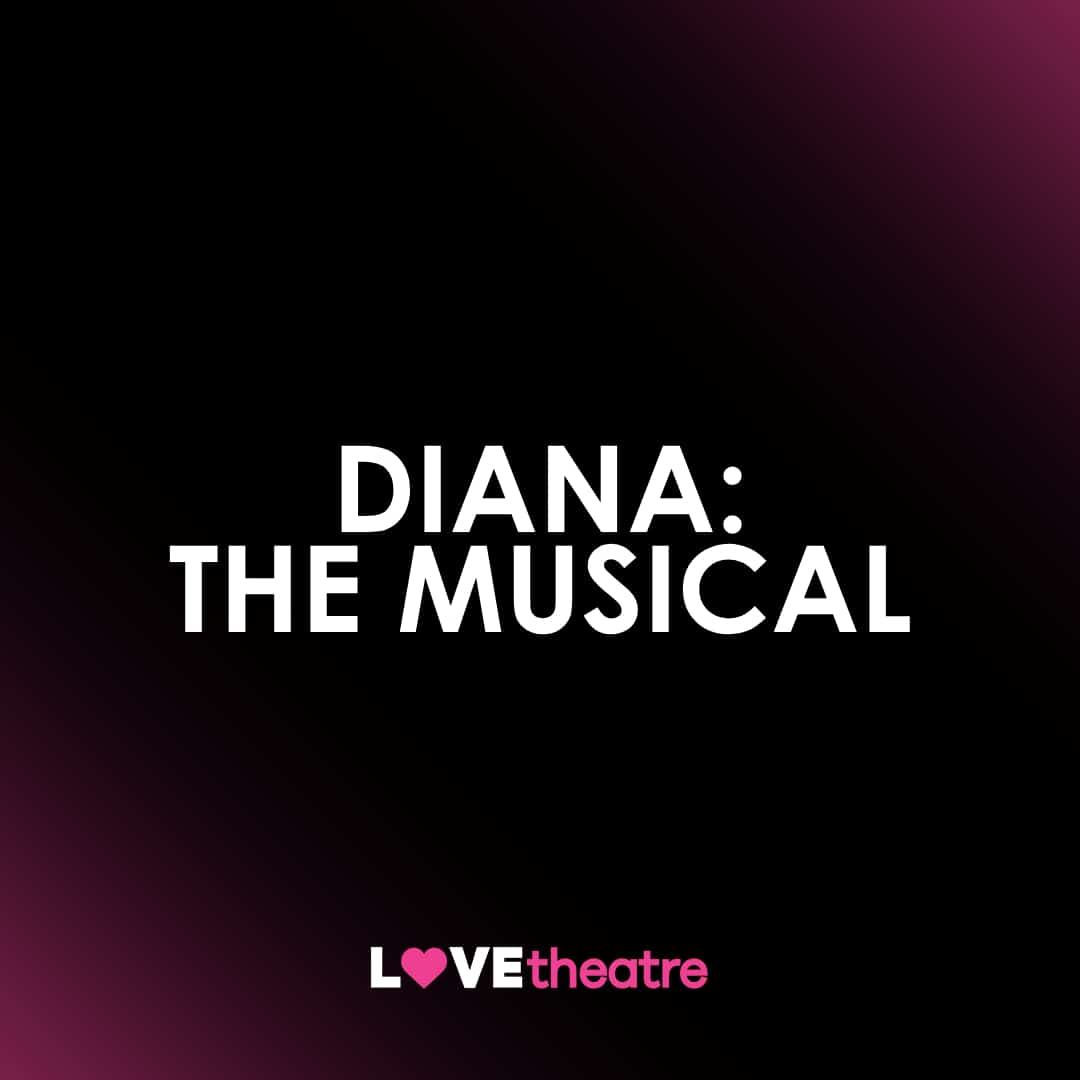 Buy Diana: The Musical Tickets | LOVEtheatre