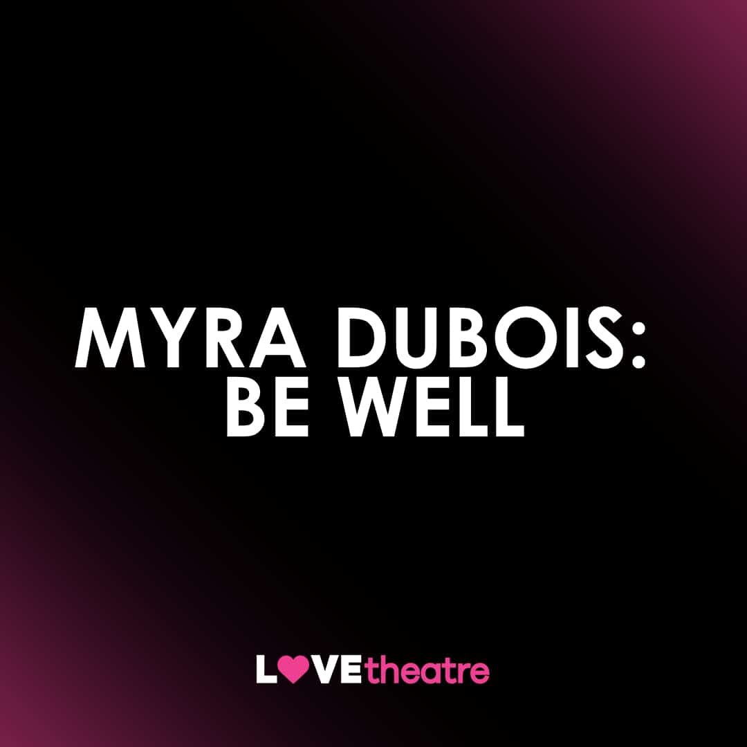 Buy Myra Dubois Be Well Tickets Adelphi Theatre Lovetheatre 